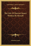 The Life of Harriot Stuart Written by Herself
