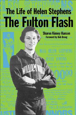 The Life of Helen Stephens: The Fulton Flash - Hanson, Sharon Kinney, Ed, and Broeg, Bob