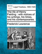 The Life of Henry Fielding: With Notices of His Writings, His Times, and His Contemporaries