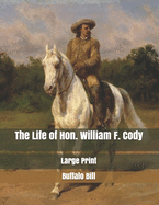 The Life of Hon. William F. Cody: Large Print