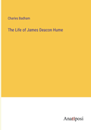 The Life of James Deacon Hume
