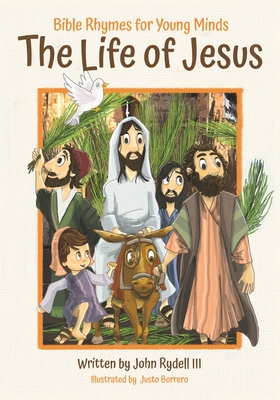 The Life of Jesus: Bible Rhymes for Young Minds - Rydell, John