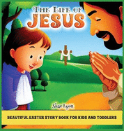 The life of Jesus: Customized Illustrations for Children and Toddlers to Encourage Memorization, Practicing Verses, and Learning More About Christianity, Jesus and God