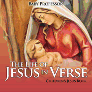The Life of Jesus in Verse Children's Jesus Book