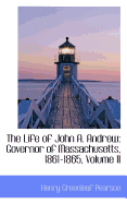 The Life of John A. Andrew: Governor of Massachusetts, 1861-1865; Volume II