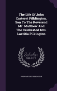 The Life Of John Carteret Pilklington, Son To The Reverend Mr. Matthew And The Celebrated Mrs. Laetitia Pilkington