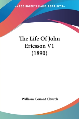 The Life Of John Ericsson V1 (1890) - Church, William Conant