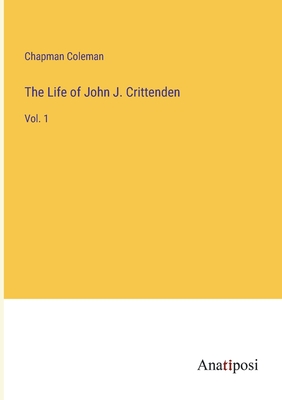 The Life of John J. Crittenden: Vol. 1 - Coleman, Chapman