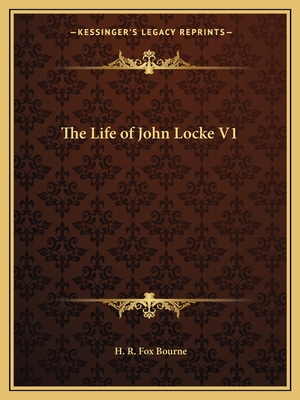 The Life of John Locke V1 - Bourne, H R Fox