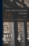 The Life of John Locke; Volume I