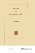 The Life of John Lothrop Motley