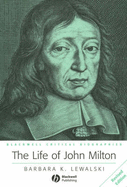 The Life of John Milton: A Critical Biography