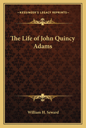 The Life of John Quincy Adams