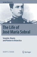 The Life of Jose Maria Sobral: Scientist, Diarist, and Pioneer in Antarctica