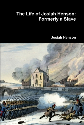 The Life of Josiah Henson: Formerly a Slave - Henson, Josiah