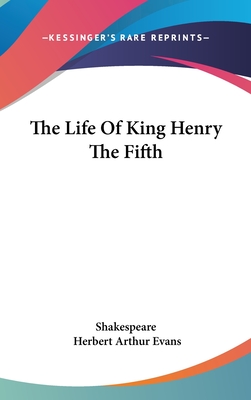 The Life Of King Henry The Fifth - Shakespeare, and Evans, Herbert Arthur (Editor)