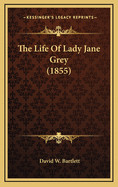 The Life of Lady Jane Grey (1855)