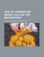 The Life of Lorenzo de' Medici, Called the Magnificent