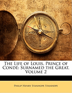 The Life of Louis, Prince of Conde: Surnamed the Great; Volume 2