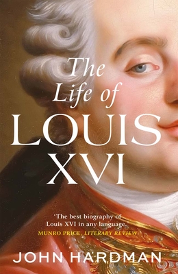 The Life of Louis XVI - Hardman, John