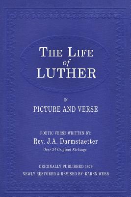 The Life of Luther in Picture and Verse - Webb, Karen (Editor), and Darmstaetter, J a