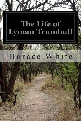 The Life of Lyman Trumbull - White, Horace