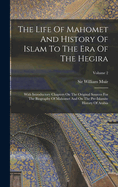 The Life Of Mahomet And History Of Islam To The Era Of The Hegira: With Introductory Chapters On The Original Sources For The Biography Of Mahomet And On The Pre-islamite History Of Arabia; Volume 2