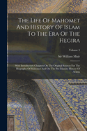 The Life Of Mahomet And History Of Islam To The Era Of The Hegira: With Introductory Chapters On The Original Sources For The Biography Of Mahomet And On The Pre-islamite History Of Arabia; Volume 3
