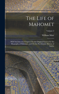 The Life of Mahomet: With Introductory Chapters On the Original Sources for the Biography of Mahomet, and On the Pre-Islamite History of Arabia; Volume 2