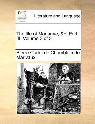 The Life of Marianne, &C. Part III. Volume 3 of 3 - Marivaux, Pierre Carlet De Chamblain De