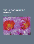 The Life of Marie de Medicis Volume 2