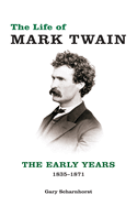 The Life of Mark Twain: The Early Years, 1835-1871volume 1