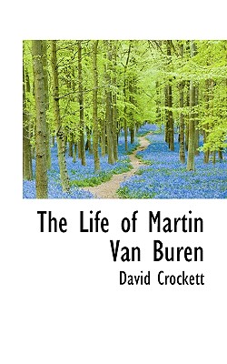 The Life of Martin Van Buren - Crockett, David