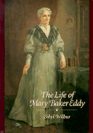 The Life of Mary Baker Eddy - Wilbur, Sibyl