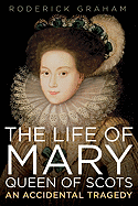 The Life of Mary: Queen of Scots