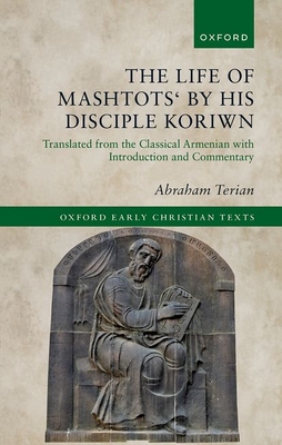 The Life of Mashtots' by his Disciple Koriwn: Translated from the Classical Armenian with Introduction and Commentary - Terian