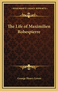 The Life of Maximilien Robespierre