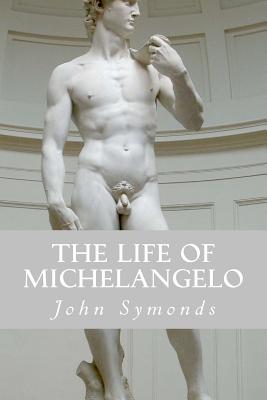 The Life of Michelangelo - Symonds, John