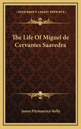 The Life Of Miguel de Cervantes Saavedra