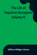 The Life of Napoleon Bonaparte. Volume IV