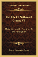 The Life Of Nathanael Greene V3: Major-General In The Army Of The Revolution