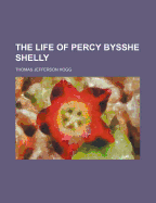 The Life of Percy Bysshe Shelly