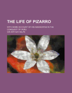 The Life Of Pizarro: With Some Account Of His Associates In The Conquest Of Peru