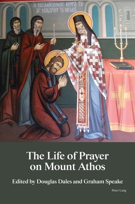 The Life of Prayer on Mount Athos - Speake, Graham (Editor), and Dales, Douglas (Editor)