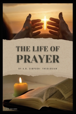 The Life of Prayer - Simpson, A B