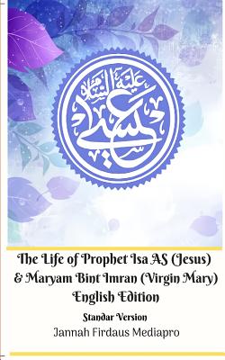 The Life of Prophet Isa AS (Jesus) and Maryam Bint Imran (Virgin Mary) English Edition Standar Version - Mediapro, Jannah Firdaus