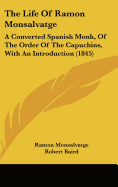 The Life Of Ramon Monsalvatge: A Converted Spanish Monk, Of The Order Of The Capuchins, With An Introduction (1845)
