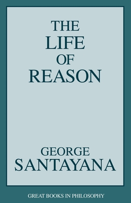 The Life of Reason - Santayana, George, Professor