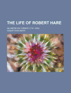 The Life of Robert Hare: An American Chemist (1781-1858)