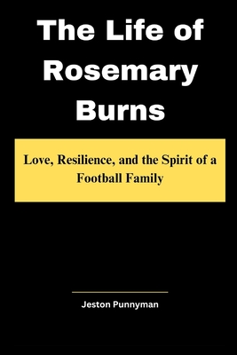 The Life of Rosemary Burns: Love, Resilience, and the Spirit of a Football Family - Punnyman, Jeston